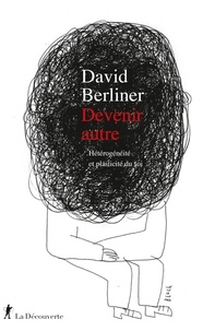 David Berliner - Devenir autre - Hétérogénéité et plasticité du soi.