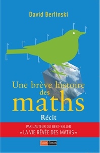 David Berlinski - Une brève histoire des maths.