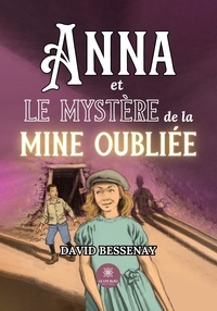 David Bessenay - Anna et le mystère de la mine oubliée.