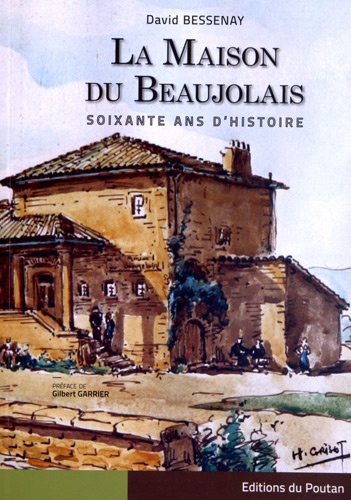 David Bessenay - La Maison du Beaujolais - Soixante ans d'histoire.