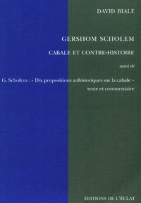 David Biale - Gershom Scholem, Cabale Et Contre-Histoire Suivi De Les "Dix Propositions Anhistoriques Sur La Cabale" De Gershom Scholem, Texte Et Commentaire.
