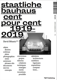David Bihanic - Staatliche Bauhaus cent pour cent (1919-2019).