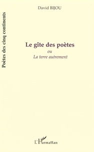 David Bijou - Le Gite Des Poetes Ou La Terre Autrement.