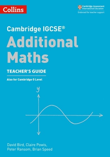 David Bird et Claire Powis - Cambridge IGCSE™ Additional Maths Teacher’s Guide.
