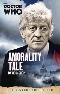 David Bishop - Doctor Who: Amorality Tale - The History Collection.