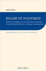 David Biziou - Eglise et politique - Relation de l'Eglise et de la communauté politique de Saint Robert Bellarmin à l'époque contemporaine.
