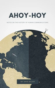 Ahoy-Hoy : Notes on the History of Human Communications