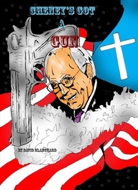  David Blanchard - Cheney's Got A Gun.