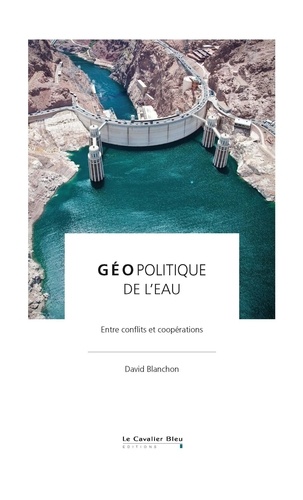 Geopolitique de l'eau. Entre conflits et coopérations