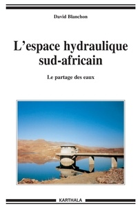 David Blanchon - L'espace hydraulique sud-africain - Le partage des eaux.
