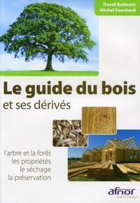 Le guide du bois et ses dérivés - Larbre et la forêt, les propriétés, le séchage, la préservation.pdf