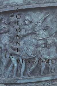 David Bordes et Jean-Paul Nerrière - La colonne Vendôme - La grande armée de bronze.