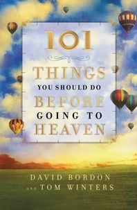 David Bordon et Tom Winters - 101 Things You Should Do Before Going to Heaven.