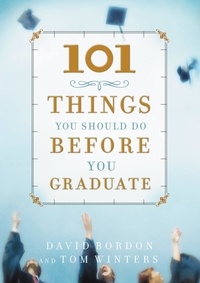 David Bordon et Tom Winters - 101 Things You Should Do Before You Graduate.