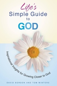 David Bordon et Tom Winters - Life's Simple Guide to God - Inspirational Insights for Growing Closer to God.