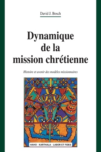 David Bosch - Dynamique de la mission chrétienne - Histoire et avenir des modèles missionnaires.