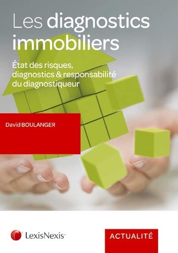 David Boulanger - Les diagnostics immobiliers - Etat des risques, diagnostics & responsabilité du diagnostiqueur.
