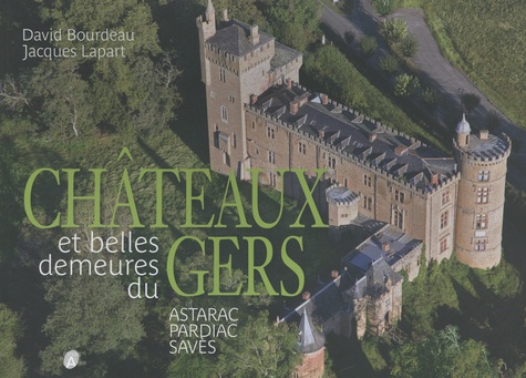 Châteaux et belles demeures du Gers. Astarac, Pardiac et Savès