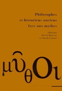 David Bouvier et  Collectif - PHILOSOPHES ET HISTORIENS ANCIENS FACE AUX MYTHES.