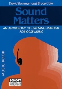 David Bowman et Bruce Cole - Sound Matters - An Anthology of Listening Material for GCSE Music. Partition..