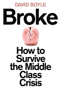 David Boyle - Broke - Who Killed the Middle Classes?.