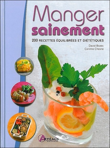 David Bozec et Corinne Chesne - Manger sainement - 200 recettes équilibrées et diététiques.