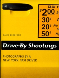 David Bradford - Drive-By Shootings. Photographs By A New York Taxi Driver.