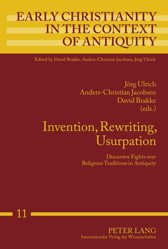 David Brakke et Anders-christian Jacobsen - Invention, Rewriting, Usurpation - Discursive Fights over Religious Traditions in Antiquity.