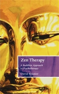 David Brazier - Zen Therapy - A Buddhist approach to psychotherapy.