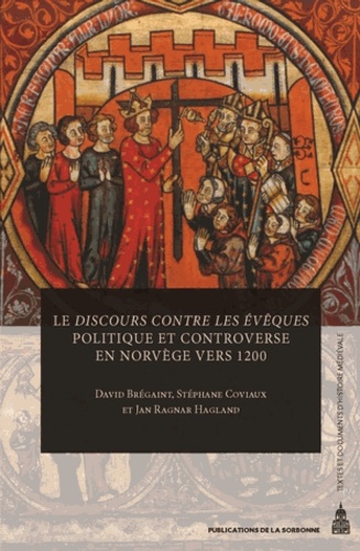 David Brégaint et Stéphane Coviaux - Le Discours contre les évêques - Politique et controverse en Norvège vers 1200.