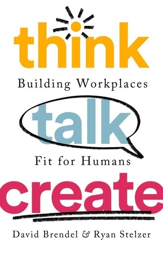 Think Talk Create. Building Workplaces Fit For Humans