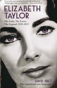 David Bret - Elizabeth Taylor - The Lady, The Lover, The Legend - 1932-2011.
