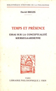 David Brezis - Temps et présence - Essai sur la conceptualité kierkegaardienne.