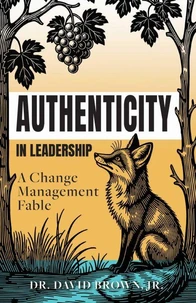 Authenticity in Leadership: A Change Management Fable