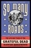 So Many Roads. The Life and Times of the Grateful Dead