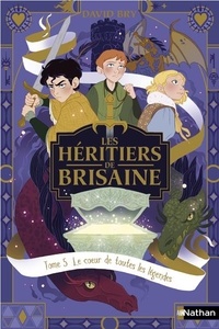 David Bry - Les Héritiers de Brisaine Tome 5 : Le Coeur de toutes les légendes.