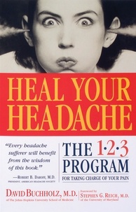 David Buchholz et Stephen G. Reich - Heal Your Headache - The 1-2-3 Program for Taking Charge of Your Pain.