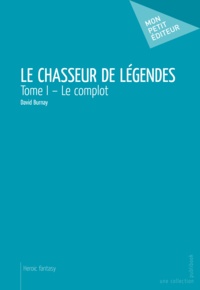 David Burnay - Le Chasseur de Légendes Tome 1 : .