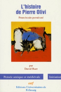 David Burr - L'Histoire De Pierre Olivi. Franciscain Persecute.
