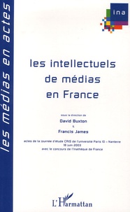 David Buxton et Francis James - Les intellectuels de médias en France.