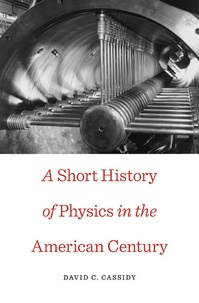David C. Cassidy - Short History of Physics in the American Century.
