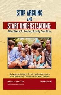  David C Hall MD - Stop Arguing and Start Understanding: Nine Steps to Solving Family Conflicts.