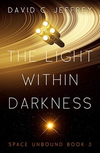  David C. Jeffrey - The Light Within Darkness - Space Unbound, #3.