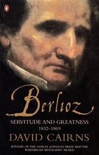 David Cairns - Berlioz - Servitude and Greatness 1832-1869.