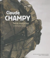Claude Champy : Terre complice, Intimate Clay