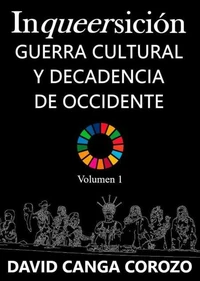 Inqueersición, Guerra Cultural y Decadencia de Occidente (Volumen 1)