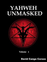 Yahweh Unmasked – Volume 1