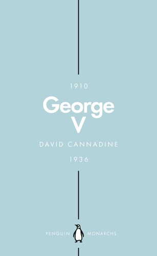David Cannadine - George V (Penguin Monarchs) - The Unexpected King.