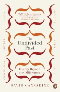 David Cannadine - The Undivided Past - History Beyond Our Differences.