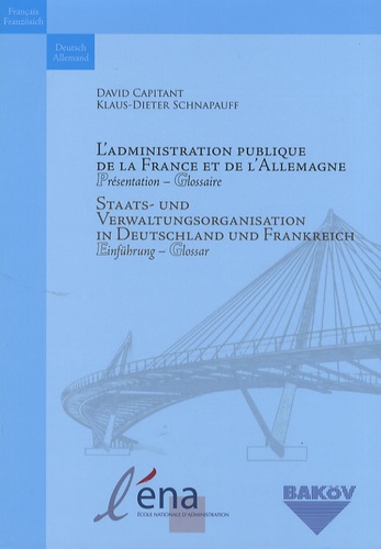 David Capitant et Klaus-Dieter Schnapauff - L'administration publique de la France et de l'Allemagne - Présentation - Glossaire, édition français-allemand.